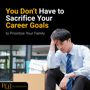Blog 59 you don’t have to sacrifice your career goals to prioritize your family